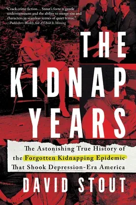 The Kidnap Years: The Astonishing True History of the Forgotten Epidemic That Shook Depression-Era America