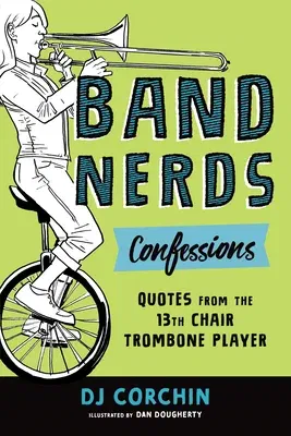 Band Nerds Confessions: Quotes from the 13th Chair Trombone Player