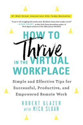 How to Thrive in the Virtual Workplace: Simple and Effective Tips for Successful, Productive, and Empowered Remote Work