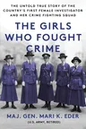 The Girls Who Fought Crime: The Untold True Story of the Country's First Female Investigator and Her Crime Fighting Squad