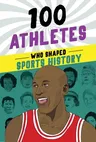 100 Athletes Who Shaped Sports History