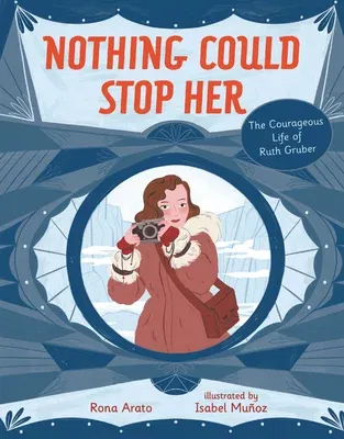 Nothing Could Stop Her: The Courageous Life of Ruth Gruber