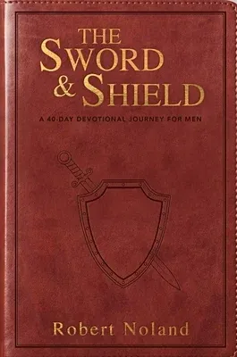 The Sword & Shield: A 40-Day Devotional Journey for Men