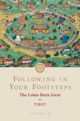 Following in Your Footsteps, Volume III: The Lotus-Born Guru in Tibet