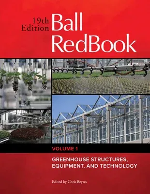 Ball Redbook: Greenhouse Structures, Equipment, and Technologyvolume 1