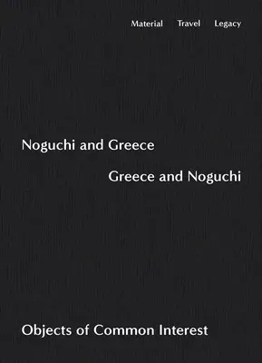 Noguchi and Greece, Greece and Noguchi: Objects of Common Interest