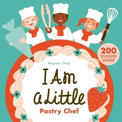 I Am a Little Pastry Chef (Careers for Kids): (Interactive Cooking Book, Gifts for Toddlers 5 or Less)