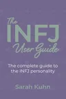 The INFJ User Guide: The complete guide to the INFJ personality.