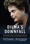 Dilma's Downfall: The Impeachment of Brazil's First Woman President and the Pathway to Power for Jair Bolsonaro's Far-Right