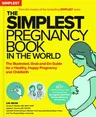 The Simplest Pregnancy Book in the World: The Illustrated, Grab-And-Do Guide for a Healthy, Happy Pregnancy and Childbirth