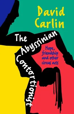 The Abyssinian Contortionist: Hope, Friendship and Other Circus Acts