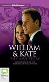 William & Kate: The Love Story: A Celebration of the Wedding of the Century