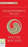 Enlightenment to Go: The Classic Buddhist Path of Compassion and Transformation