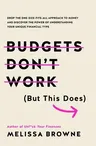 Budgets Don't Work (But This Does): Drop the One-Size Fits All Approach to Money and Discover the Power of Understanding Your Unique Financial Type