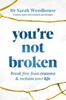 You're Not Broken: Break Free from Trauma & Reclaim Your Life