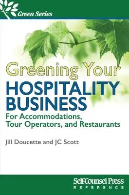 Greening Your Hospitality Business: For Accommodations, Tour Operators, and Restaurants