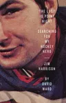 The Lost 10 Point Night: Searching for My Hockey Hero . . . Jim Harrison