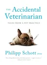 The Accidental Veterinarian: Tales from a Pet Practice