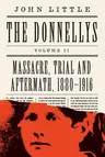 The Donnellys: Massacre, Trial and Aftermath, 1880-1916: 1880-1916