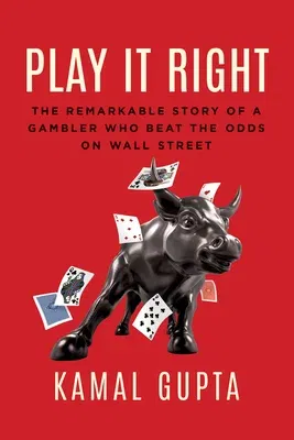 Play It Right: The Remarkable Story of a Gambler Who Beat the Odds on Wall Street