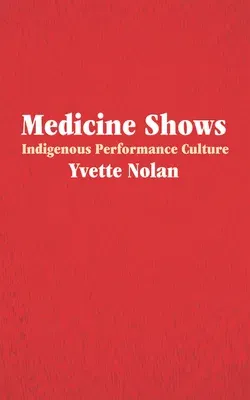 Medicine Shows: Indigenous Performance Culture