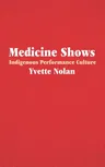 Medicine Shows: Indigenous Performance Culture