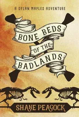 Bone Beds of the Badlands: A Dylan Maples Adventure