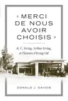 « Merci de Nous Avoir Choisis »: K.C. Irving, Arthur Irving Et l'Histoire d'Irving Oil