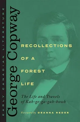 Recollections of a Forest Life: The Life and Travels of Kah-Ge-Ga-Gah-Bowh