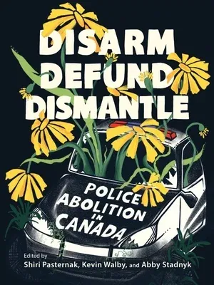 Disarm, Defund, Dismantle: Police Abolition in Canada