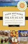 Food Artisans of the Okanagan: Your Guide to the Best Locally Crafted Fare