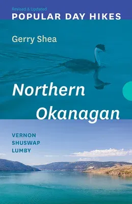 Popular Day Hikes: Northern Okanagan -- Revised & Updated: Vernon - Shuswap - Lumby (Revised and Updated)