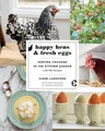 Happy Hens and Fresh Eggs: Keeping Chickens in the Kitchen Garden, with 100 Recipes