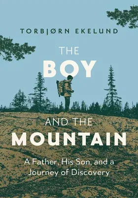 The Boy and the Mountain: A Father, His Son, and a Journey of Discovery