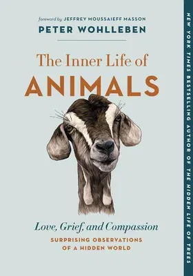 The Inner Life of Animals: Love, Grief, and Compassion--Surprising Observations of a Hidden World