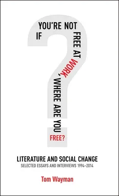 If You're Not Free at Work, Where Are You Free: Literature and Social Changevolume 69