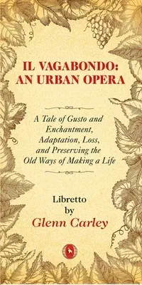 Il Vagabondo: An Urban Opera: A Tale of Gusto and Enchantment, Adaptation, Loss, and Preserving the Old Ways of Making a Lifevolume 33