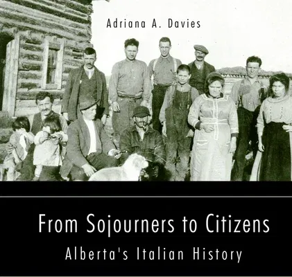 From Sojourners to Citizens: Alberta's Italian History