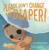 Please Don't Change My Diaper! (English)