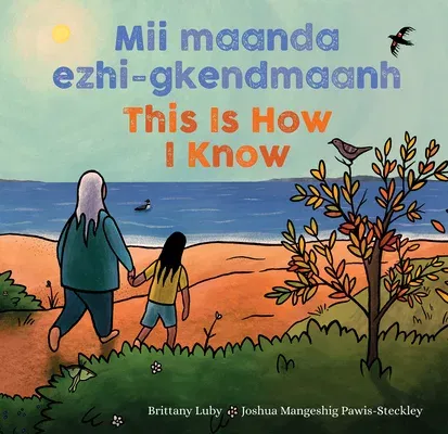 MII Maanda Ezhi-Gkendmaanh / This Is How I Know: Niibing, Dgwaagig, Bboong, Mnookmig Dbaadjigaade Maanpii Mzin'igning / A Book about the Seasons