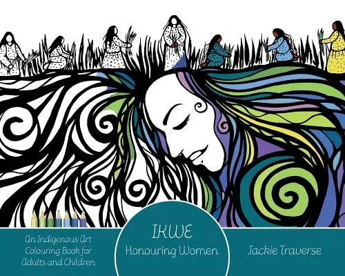 Ikwe: Honouring Women, Life Givers, and Water Protectors