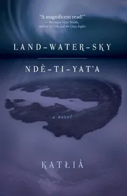 Land-Water-Sky / Ndè-Tı-Yat'a