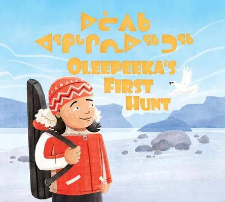 Oleepeeka's First Hunt: Bilingual Inuktitut and English Edition (Bilingual Inuktitut and English)