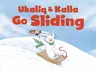 Ukaliq and Kalla Go Sliding: English Edition (English)