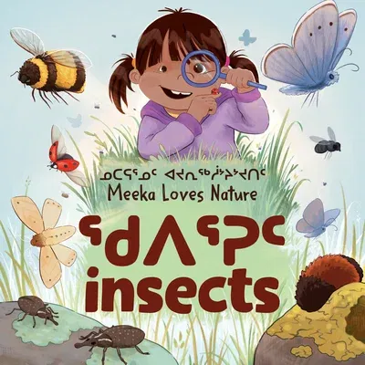 Meeka Loves Nature: Insects: Bilingual Inuktitut and English Edition (Bilingual Inuktitut and English)