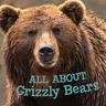 All about Grizzly Bears: English Edition (English)