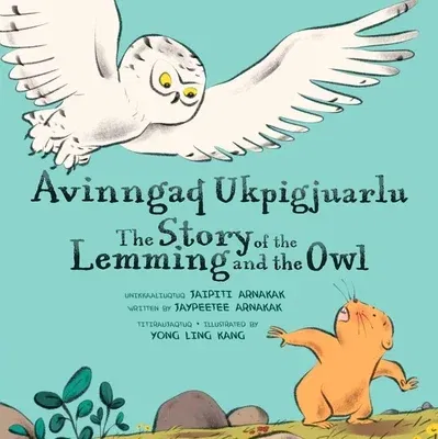 The Story of the Lemming and the Owl: Bilingual Inuktitut and English Edition (Bilingual Inuktitut and English)