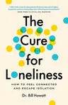 The Cure for Loneliness: How to Feel Connected and Escape Isolation