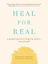 Heal for Real: A Guided Journal to Forgiving Others--And Yourself