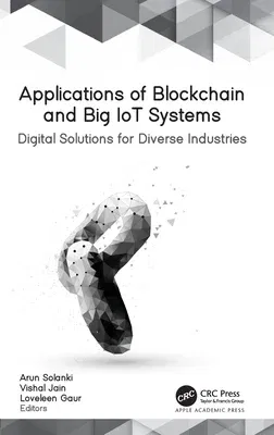 Applications of Blockchain and Big IoT Systems: Digital Solutions for Diverse Industries